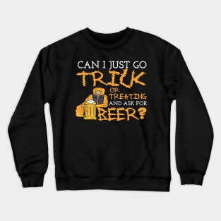 Can I Just Go Trick Or Treating And Ask For Beer Crewneck Sweatshirt